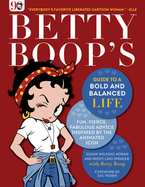 Betty Boop's Guide to a Bold and Balanced Life : Fun, Fierce, Fabulous Advice Inspired by the Animated Icon - Susan Wilking Horan