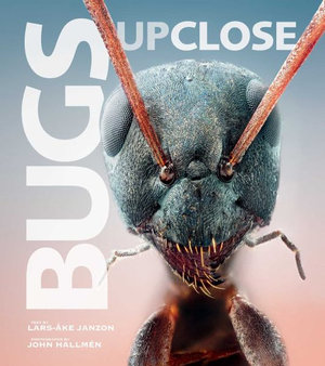 Bugs Up Close : A Magnified Look at the Incredible World of Insects - Lars-ke Janzon