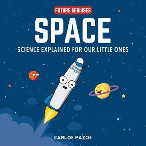 Space for Smart Kids : A Little Scientist's Guide to Astronauts, Gravity, Rockets, and the Atmosphere - Carlos Pazos