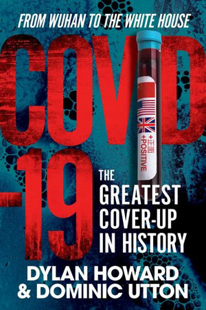 COVID-19 : The Greatest Cover-Up in History-From Wuhan to the White House - Dylan Howard