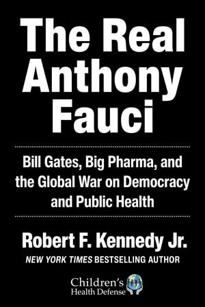 The Real Anthony Fauci : Bill Gates, Big Pharma, and the Global War on Democracy and Public Health - Robert F. Kennedy Jr.