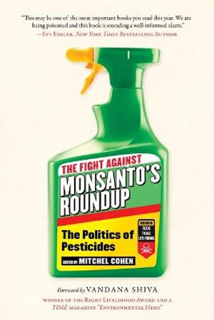 The Fight Against Monsanto's Roundup : The Politics of Pesticides - Mitchel Cohen