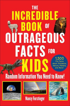 The Incredible Book of Outrageous Facts for Kids : Random Information You Need to Know! - Nancy Furstinger