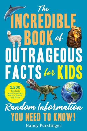 The Incredible Book of Outrageous Facts for Kids : Random Information You Need to Know! - Nancy Furstinger