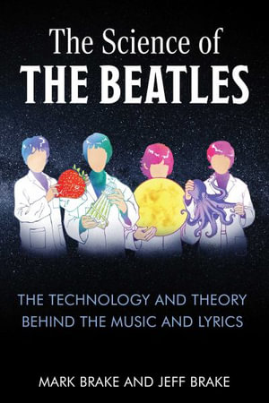 The Science of The Beatles : The Theory and Technology Behind the Music and Lyrics - Mark Brake