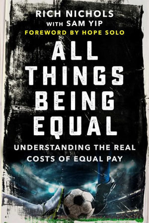 All Things Being Equal : Understanding the Real Costs of Equal Pay - Rich Nichols