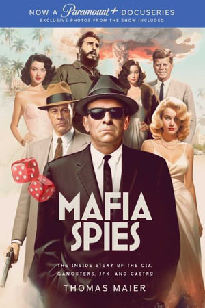 Mafia Spies : The Inside Story of the CIA, Gangsters, JFK, and Castro - Thomas Maier