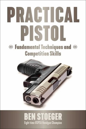 Practical Pistol - Ben Stoeger