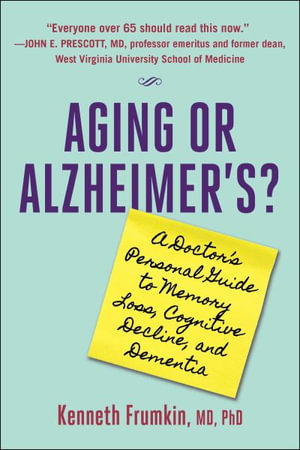 Aging or Alzheimer's? : A Doctor's Personal Guide to Memory Loss, Cognitive Decline, and Dementia - Dr. Kenneth Frumkin