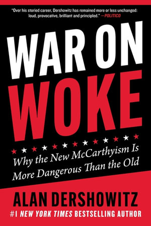 War on Woke : Why the New McCarthyism Is More Dangerous Than the Old - Alan Dershowitz