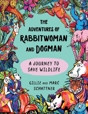 The Adventures of Rabbitwoman and Dogman : A Journey to Save Wildlife - Gillie Schattner