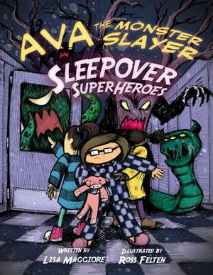 Ava the Monster Slayer : Sleepover Superheroes - Lisa Maggiore