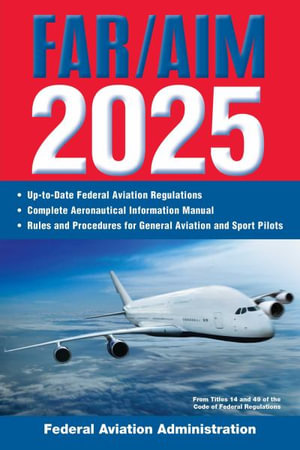 FAR/AIM 2025 : Up-to-Date Federal Aviation Regulations / Aeronautical Information Manual - Federal Aviation Administration (FAA)