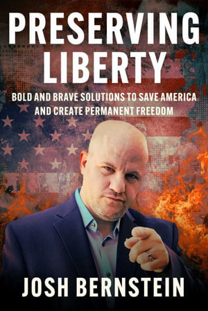 Preserving Liberty : Bold and Brave Solutions to Save America and Create Permanent Freedom - Josh Bernstein