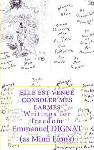 Elle Est Venue Consoler Mes Larmes : Writings for Freedom - Emmanuel Dignat