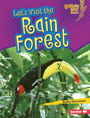 Let's Visit the Rain Forest : Lightning Bolt Books ® — Biome Explorers - Buffy Silverman