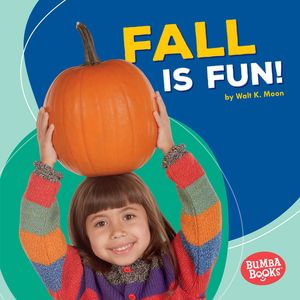 Fall Is Fun! : Bumba Books ® — Season Fun - Walt K. Moon