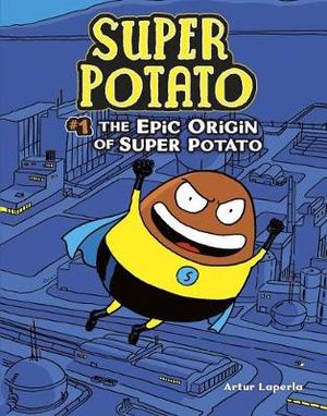 Super Potato : The Epic Origin of Super Potato : Super Potato : Book 1 - Artur Laperla