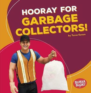 Hooray for Garbage Collectors - Community Workers : Bumba Books Hooray for Community Helpers - Kenan Tessa