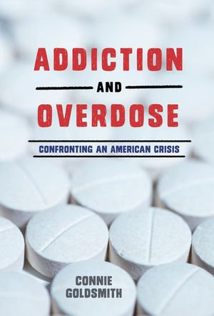 Addiction and Overdose : Confronting an American Crisis - Connie Goldsmith
