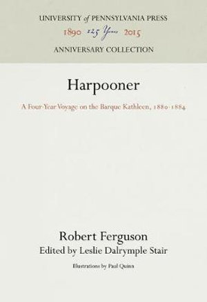 Harpooner : A Four-Year Voyage on the Barque Kathleen, 188-1884 - Robert Ferguson