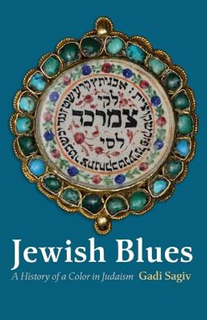 Jewish Blues : A History of a Color in Judaism - Gadi Sagiv