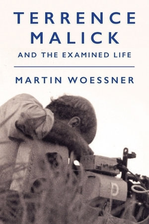 Terrence Malick and the Examined Life : Intellectual History of the Modern Age - Martin Woessner