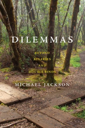 Dilemmas : Beyond Binaries and Double Binds - Michael Jackson