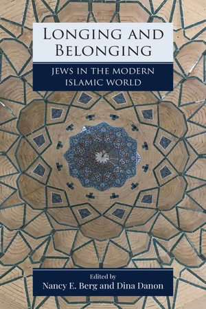 Longing and Belonging : Jews in the Modern Islamic World - Nancy Berg