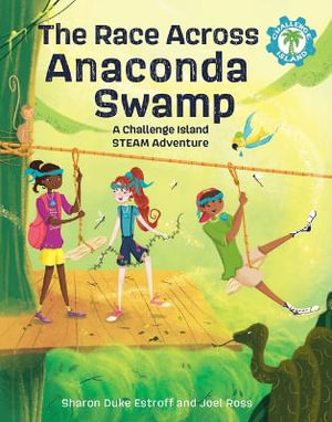 The Race Across Anaconda Swamp : A Challenge Island STEAM Adventure - Sharon Duke Estroff