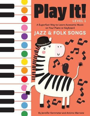 Play It! Jazz and Folk Songs : A Superfast Way to Learn Awesome Songs on Your Piano or Keyboard - Jennifer Kemmeter