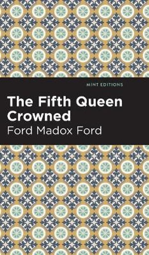 The Fifth Queen Crowned : Mint Editions - Ford Madox Ford