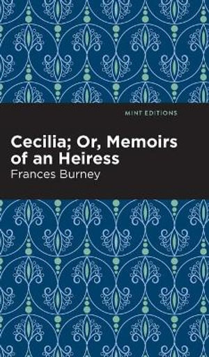 Cecilia; Or, Memoirs of an Heiress : Mint Editions - Frances Burney