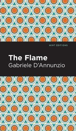 The Flame : Mint Editions - Gabriele D'Annunzio