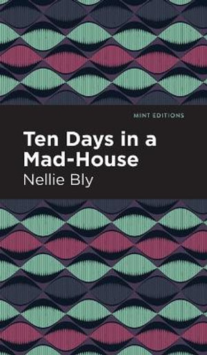 Ten Days in a Mad House : Mint Editions - Nellie Bly