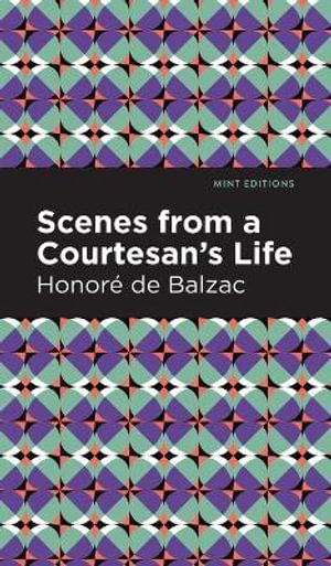 Scenes from a Courtesan's Life : Mint Editions - Honore de Balzac