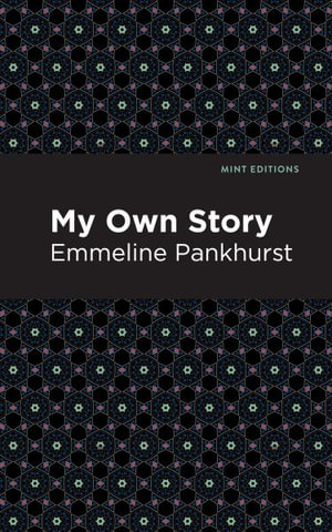 My Own Story : Mint Editions - Emmeline Pankhurst