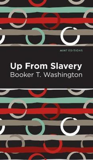 Up From Slavery : Mint Editions - Booker T. Washington