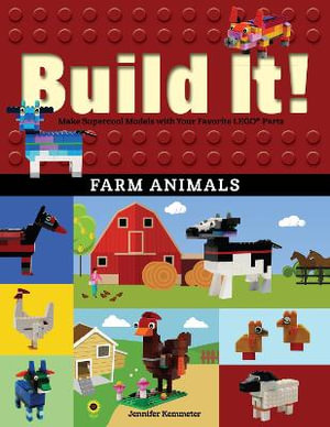 Build It! Farm Animals : Make Supercool Models with Your Favorite LEGO® Parts - Jennifer Kemmeter