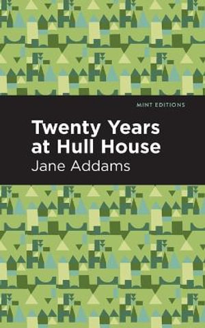 Twenty Years at Hull-House : Mint Editions - Jane Addams