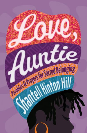 Love, Auntie : Parables and Prayers for Sacred Belonging - Shantell Hinton Hill