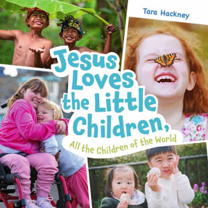 Jesus Loves the Little Children, All the Children of the World : Fresh Lyrics for a Beloved Song - Tara Hackney