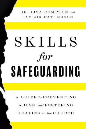 Skills for Safeguarding : A Guide to Preventing Abuse and Fostering Healing in the Church - Lisa Compton