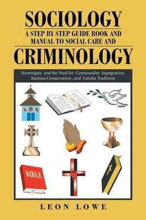 Sociology a Step by Step Guide Book and Manual to Social Care and Criminology : Part 1 - Leon Lowe