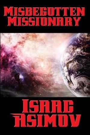 Misbegotten Missionary - Isaac Asimov