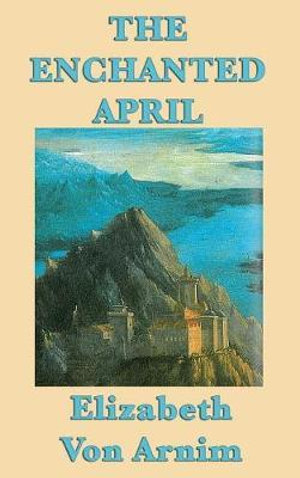 The Enchanted April - Elizabeth Von Arnim