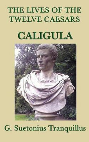 The Lives of the Twelve Caesars -Caligula- - G. Suetonius Tranquillus