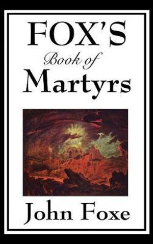 Fox's Book of Martyrs - John Foxe