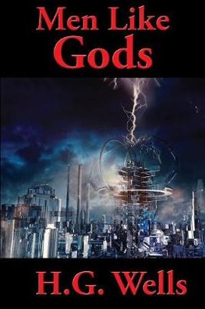 Men Like Gods - H. G. Wells