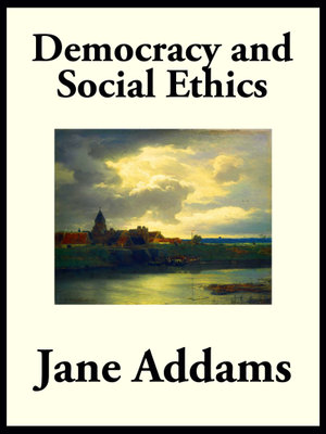 Democracy and Social Ethics - Jane Addams